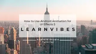 Android Studio Tutorial: How to Use Android Animation for UI Effects - Part 5 | 