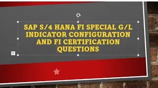 SAP S/4 HANA FI SPECIAL G/L INDICATOR CONFIGURATION AND FI CERTIFICATION QUESTIONS
