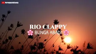 RIO CLAPPY - BUNGA ABADI || Lirik lagu ooh ku menembus ruang dan waktu