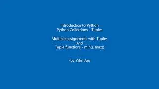 Python Collections - Tuples - Multiple assignments with Tuples And Tuple functions - min(), max()