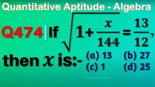Q474 | If √(1+x/144)=13/12, then x is equal to
