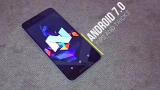 android 7.0 Tips & Tricks