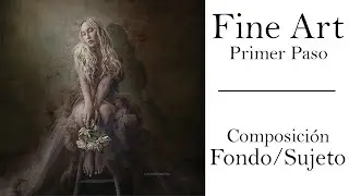 Fine Art Photoshop -  Composición Fondo Sujeto  - 1ra  Parte