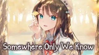 Nightcore - Somewhere Only We Know [Female Version] (Lyrics)