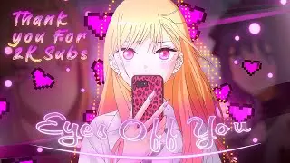 2K Subs Special🥰| My Dress-up Darling | Eyes off You | 4K |「 Edit/AMV 」