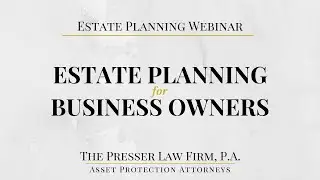 Estate Planning for Business Owners - How to Structure a Business Succession Plan