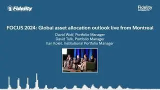 FOCUS 2024: Global asset allocation outlook live from Montreal – David Wolf, David Tulk & Ilan Kolet