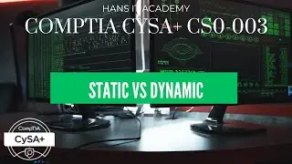 Static vs dynamic  - CompTIA CySA+ CS0-003 2.1