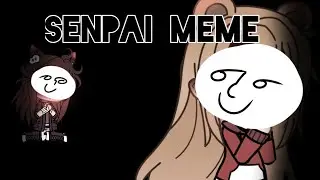 Senpai meme~ || 13+ || ;) ❤ thIs iS a JoKe