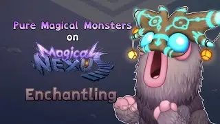 My Singing Monsters - Enchantling (Pure Magical Monsters on Magical Nexus) (ANIMATED)
