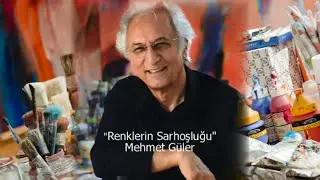 MEHMET GÜLER RENKLERİN SARHOŞLUĞU
