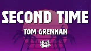Tom Grennan - Second Time (Lyrics)