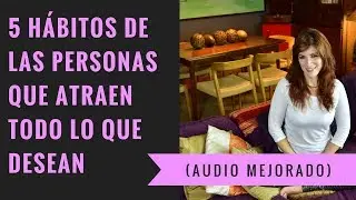 5 hábitos de las personas que atraen todo lo que desean  | PARTE 1 (AUDIO MEJORADO)