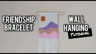 WALL HANGING TUTORIAL FOR FRIENDSHIP BRACELETS ♡