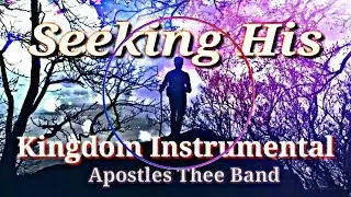 Seeking His Kingdom Full Instrumental || Official Music 2019 || Apostles Thee Band Official