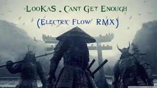 LooKaS  - Cant Get Enough (Electric Flow  RMX)