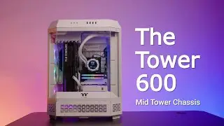 Thermaltake Science – The Tower 600 Mid Tower Chassis System & Thermal testing