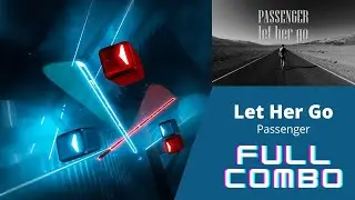 Beat Saber - Let Her Go - Passenger (Expert - Full Combo)