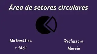 Área de Setores Circulares ✔️Matemática mais fácil - Professora Marcia