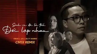 Sinh Ra Đã Là Thứ Đối Lập Nhau (CM1X REMIX) - Emcee L (Da LAB) ft. Badbies