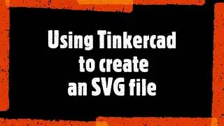 Using Tinkercad to create an SVG file