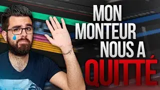 MON MONTEUR NOUS A QUITTÉ