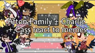 Afton Family + Charlie & Cass react to memes //✨Fnaf✨//new au!//new designs//read desc
