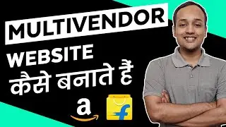 How to Make A Multi Vendor Ecommerce Website | Flipkart & Amazon ki Tarah Website Kaise Banaye