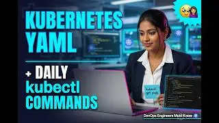 Kubernetes YAML Explained for Beginners + Daily kubectl Commands Every DevOps Engineer Uses 