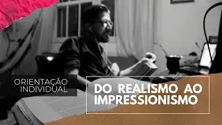 [ORIENTAÇÃO INDIVIDUAL] Realismo e Impressionismo