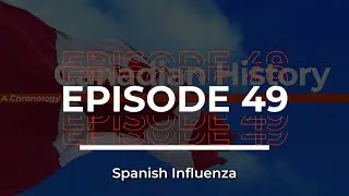 Canadian History / Episode #49 / Spanish Influenza