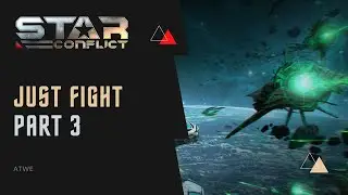 Star conflict - Just Fight, Part 3