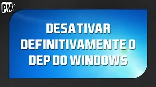 Como desativar totalmente o DEP do Windows