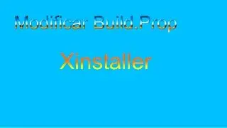 Modificar build.prop Facil y rapido:Xinstaller