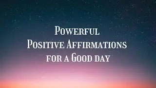 💚 Powerful Positive Affirmations for a Good day | Listen to this 10 minutes EVERYDAY