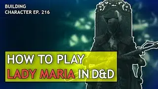 How to Play Lady Maria in Dungeons & Dragons (Bloodborne Build for D&D 5e)