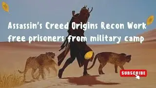 Assassin's Creed Origins Recon Work free prisoners from military camp #dmkawesome #assassinscreed