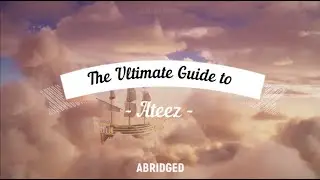 The Ultimate Guide to Ateez | Abridged