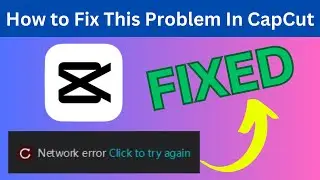 How to Solve Capcut Network Error Problem | Simple Way to fix | Full Step By Step