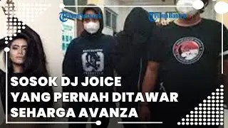 Pernah Ditawar Seharga Avanza, DJ Joice Challista Ditangkap Polisi Akibat Kasus Narkoba ini Sosoknya