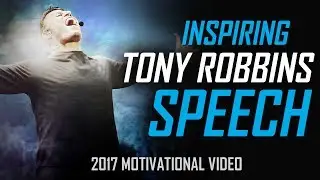 Tony Robbins - BEST 2017 MOTIVATIONAL SPEECH FOR SUCCESS