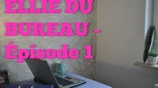 ELLIE DU BUREAU - ÉPISODE 1