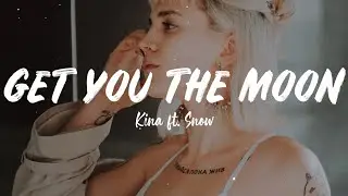 Get you the moon - Kina ft. Snow