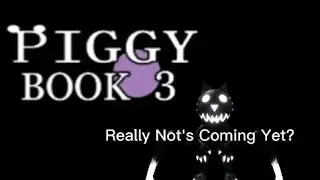 Piggy Book 3? Really Not's Coming? And Not Released Today?