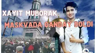 NAMOZ O'QISH , MASKVADA BAYRAM QANDAY BOLDI