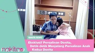 Nakita News - Eksklusif Persalinan Donita, Detik-detik Menjelang Persalinan Anak Kedua Donita.