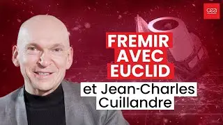 Frémir avec Euclid et Jean-Charles Cuillandre E02/12