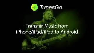 TunesGo: Transfer Music from iPhone/iPad/iPod to Android Device