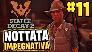 NOTTATA IMPEGNATIVA PER SNOW #11 ▶ STATE OF DECAY 2 || Gameplay ITA PC