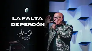 La falta de perdón | Pastor Alexis Gil - Iglesia Torre Fuerte